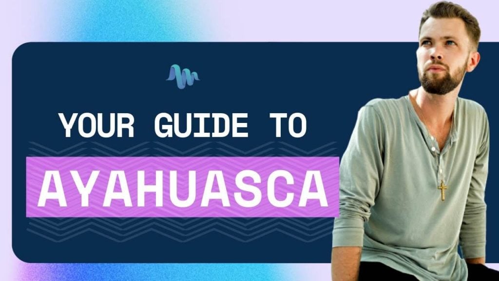 Ayahuasca Guide: What You Need to Know