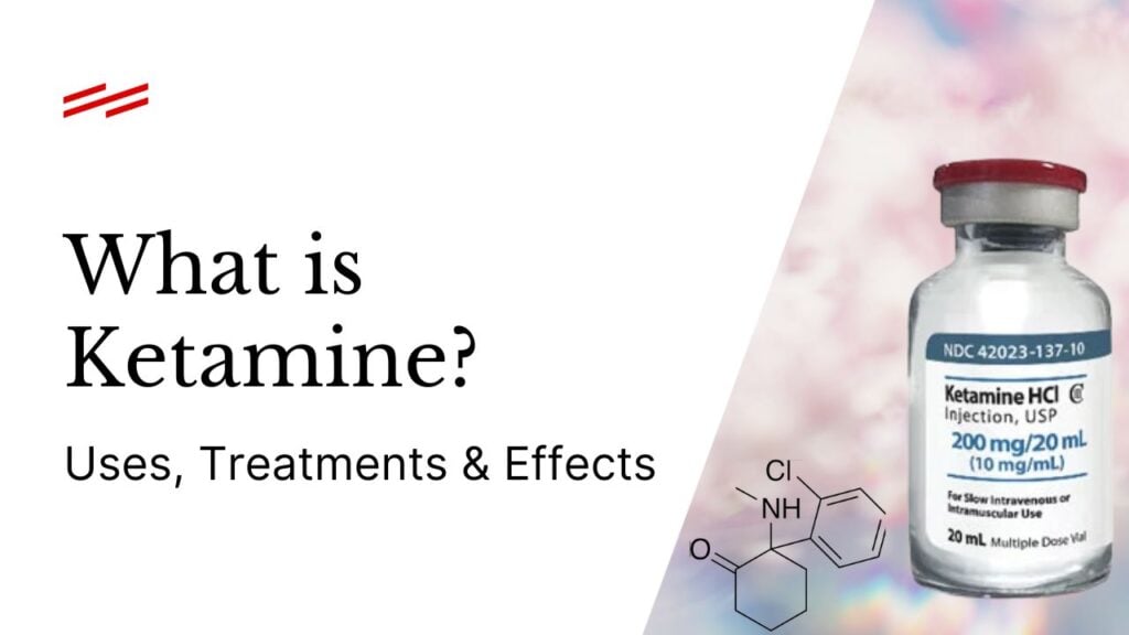 What Is Ketamine? Uses, Treatments, Effects and More