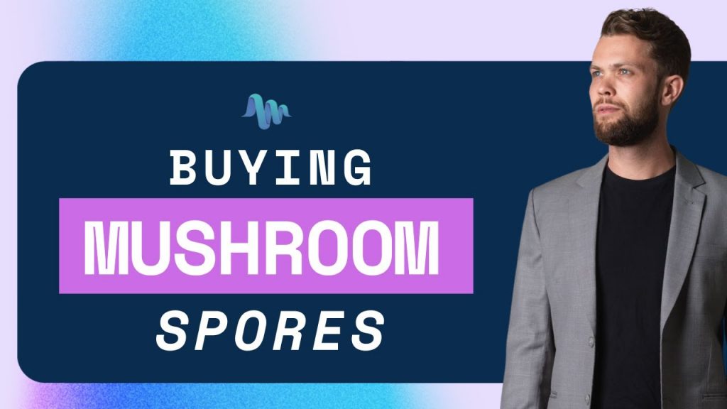 Buying Psilocybin Spores - Everything You Need To Know