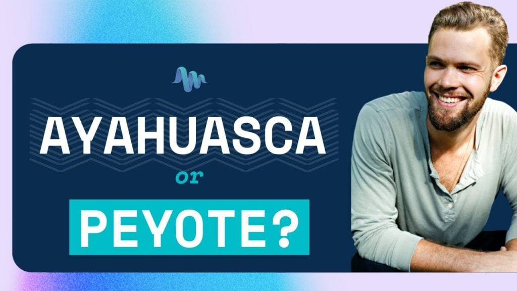 Ayahuasca vs Peyote: Which one is right for you?